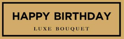 HAPPY BIRTHDAY Plaque (+$30) - Luxe Bouquet roses that last a year